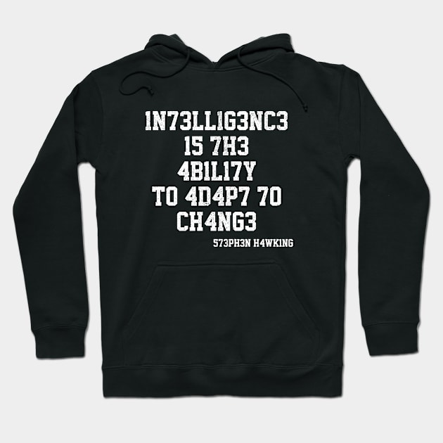 Intelligence Is The Ability To Adapt To Change - S. Hawking Hoodie by The Sarah Gibs